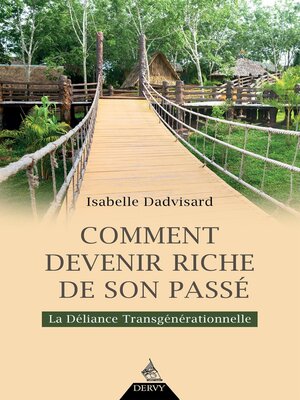 cover image of Comment devenir riche de son passé ?--La déliance transgénérationnelle